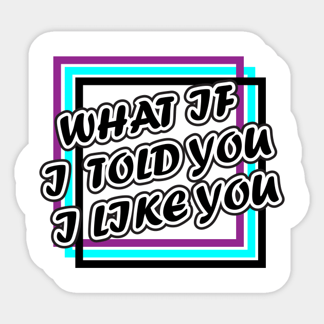 What if i told you i like you Sticker by exploring time